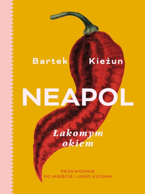 NEAPOL ŁAKOMYM OKIEM BARTEK KIEŻUN PRZEWODNIK PO MIEŚCIE