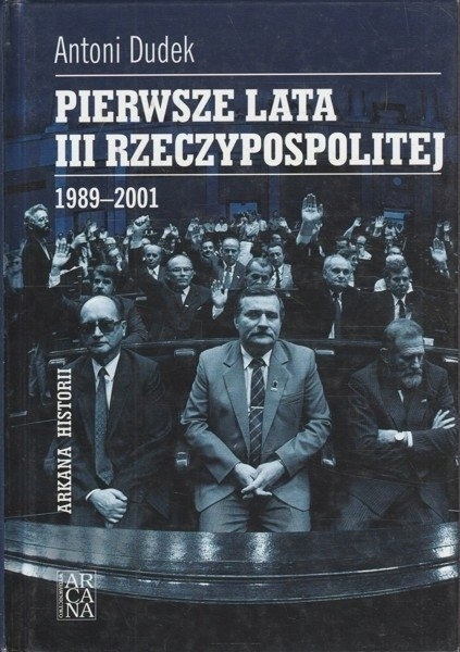PIERWSZE LATA III RZECZYPOSPOLITEJ 1989-2001 ANTONI DUDEK