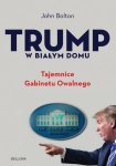 TRUMP W BIAŁYM DOMU TAJEMNICE GABINETU OWALNEGO JOHN BOLTON