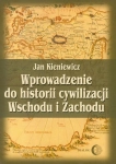 WPROWADZENIE DO HISTORII CYWYLIZACJI WSCHODU I ZACHODU JAN KIENIEWICZ