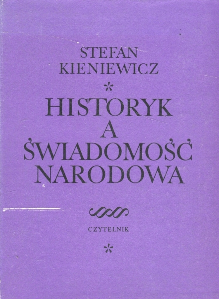 HISTORYK A ŚWIADOMOŚĆ NARODOWA STEFAN KIENIEWICZ