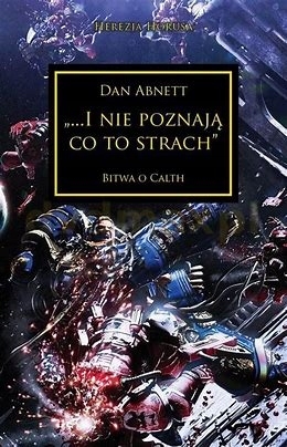 HEREZJA HORUSA I NIE POZNAJĄ CO TO STRACH BITWA O CALTH DAN ABNETT