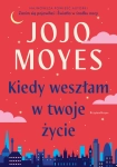KIEDY WESZŁAM W TWOJE ŻYCIE JOJO MOYES