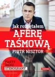 JAK ROZPĘTAŁEM AFERĘ TAŚMOWĄ PIOTR NISZTOR