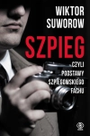 SZPIEG CZYLI PODSTAWY SZPIEGOWSKIEGO FACHU WIKTOR SUWOROW