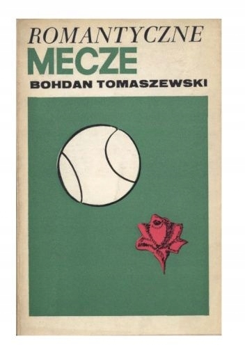 ROMANTYCZNE MECZE BOHDAN TOMASZEWSKI