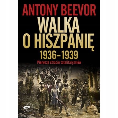 WALKA O HISZPANIĘ 1936-1939 ANTONY BEEVOR