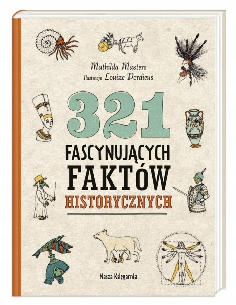 321 FASCYNUJĄCYCH FAKTÓW HISTORYCZNYCH MATHILDA MASTERS