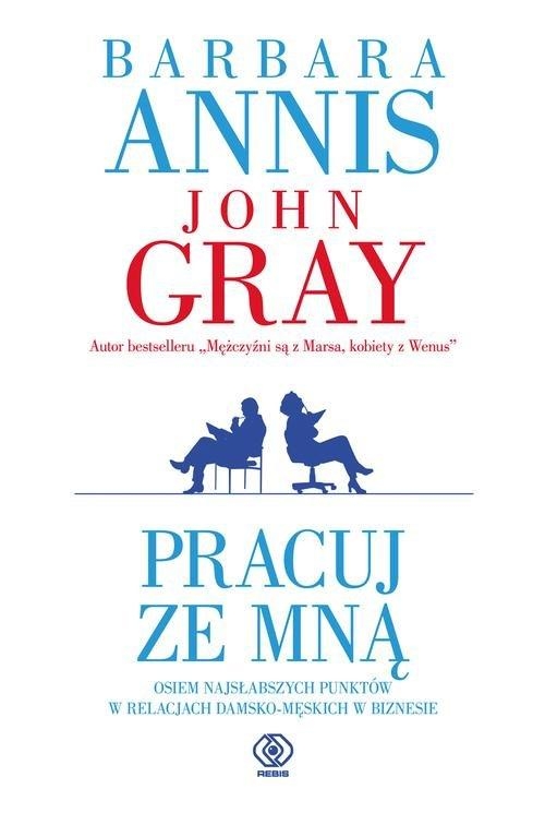 PRACUJ ZE MNĄ BARBARA ANNIS JOHN GRAY