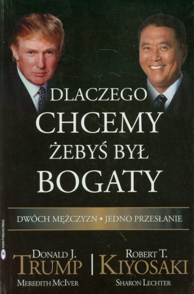 DLACZEGO CHCEMY ŻEBYŚ BYŁ BOGATY DONALD J TRUMP ROBERT T KIYOSAKI