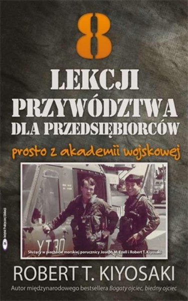 8 LEKCJI PRZYWÓDZTWA DLA PRZEDSIĘBIORCÓW ROBERT T KIYOSAKI