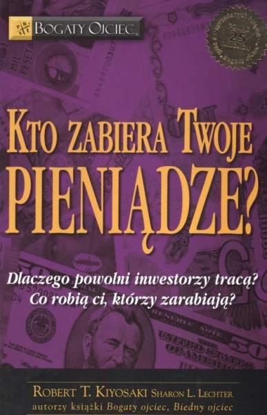 KTO ZABIERA TWOJE PIENIĄDZE KIYOSAKI ROBERT T LECHTER SHARON L