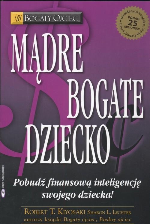 MĄDRE BOGATE DZIECKO ROBERT T KIYOSAKI SHARON L LECHTER