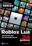 ROBLOX LUA W 24 GODZINY TWORZENIE GIER DLA POCZTKUJCYCH ROBLOX CORPORATION