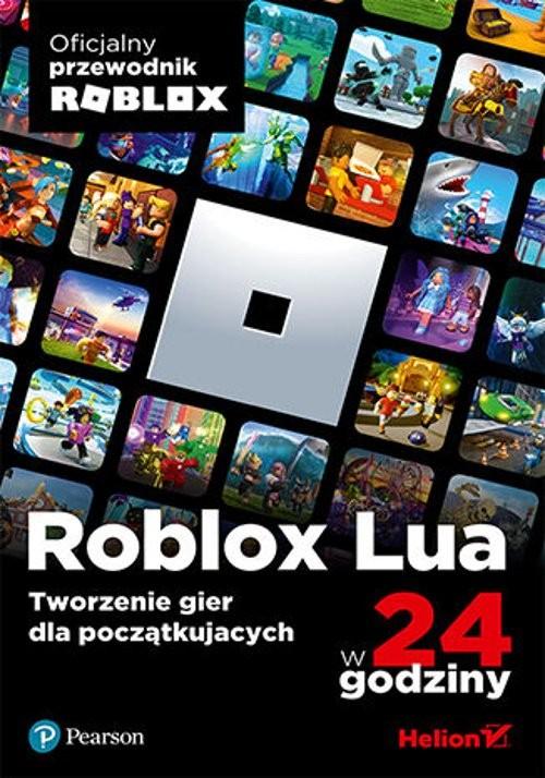 ROBLOX LUA W 24 GODZINY TWORZENIE GIER DLA POCZTKUJCYCH ROBLOX CORPORATION
