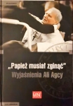 PAPIEŻ MUSIAŁ ZGINĄĆ WYJAŚNIENIA ALI AGCY ANDRZEJ GRAJEWSKI