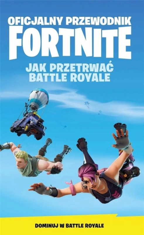 OFICJALNY PRZEWODNIK FORTNITE JAK PRZETRWAĆ BATTLE ROYALE