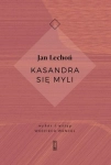 KASANDRA SIĘ MYLI JAN LECHOŃ