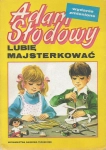LUBIĘ MAJSTERKOWAĆ ADAM SŁODOWY