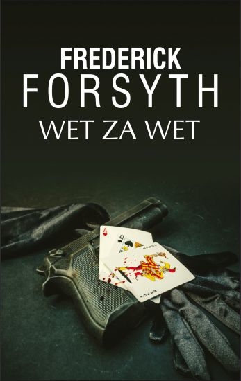 WET ZA WET FREDERICK FORSYTH