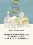 PROFESOR WACŁAW SZYBALSKI O LWOWIE GENACH ISTOCIE JAROSŁAW ABRAMOW NEWERLY