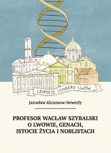 PROFESOR WACŁAW SZYBALSKI O LWOWIE GENACH ISTOCIE JAROSŁAW ABRAMOW NEWERLY