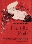 NIE TYLKO PIÓRKA FRASZKI WIERSZE BAJKI JAN SZTAUDYNGER