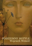 PODZIEMNE MOTYLE WOJCIECH WENCEL