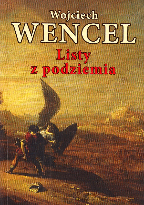 LISTY Z PODZIEMIA FELIETONY WOJCIECH WENCEL