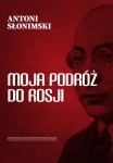 MOJA PODRÓŻ DO ROSJI ANTONI SŁONIMSKI