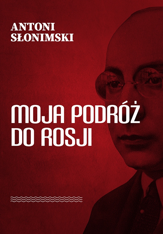 MOJA PODRÓŻ DO ROSJI ANTONI SŁONIMSKI