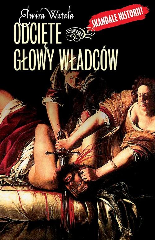 ODCIĘTE GŁOWY WŁADCÓW ELWIRA WATAŁA