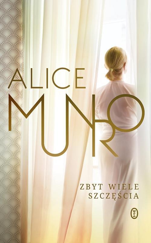 ZBYT WIELE SZCZĘŚCIA ALICE MUNRO