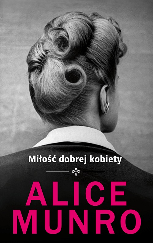 MIŁOŚĆ DOBREJ KOBIETY ALICE MUNRO