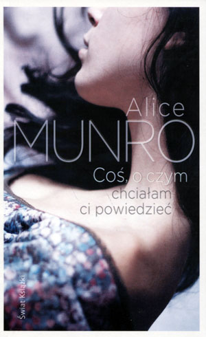 COŚ O CZYM CHCIAŁAM CI POWIEDZIEĆ ALICE MUNRO