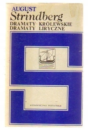 DRAMATY KRÓLEWSKIE DRAMATY LIRYCZNE AUGUST STRINDBERG