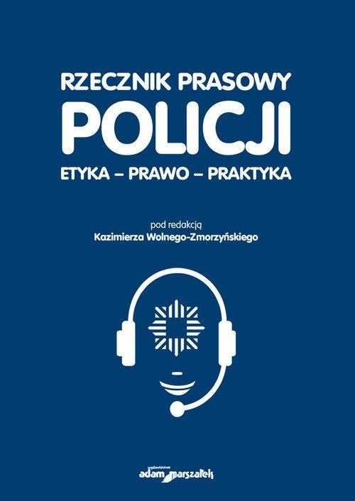 RZECZNIK PRASOWY POLICJI ETYKA PRAWO PRAKTYKA KAZIMIERZ WOLNY-ZMORZYŃSKI