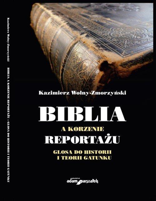 BIBLIA A KORZENIE REPORTAŻU GLOSA DO HISTORII I TEORII WOLNY-ZMORZYŃSKI