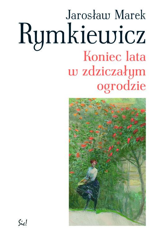 KONIEC LATA W ZDZICZAŁYM OGRODZIE JAROSŁAW MAREK RYMKIEWICZ