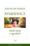 MYŚLI RÓŻNE O OGRODACH JAROSŁAW MAREK RYMKIEWICZ