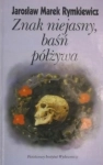 ZNAK NIEJASNY BAŚŃ PÓŁŻYWA JAROSŁAW MAREK RYMKIEWICZ