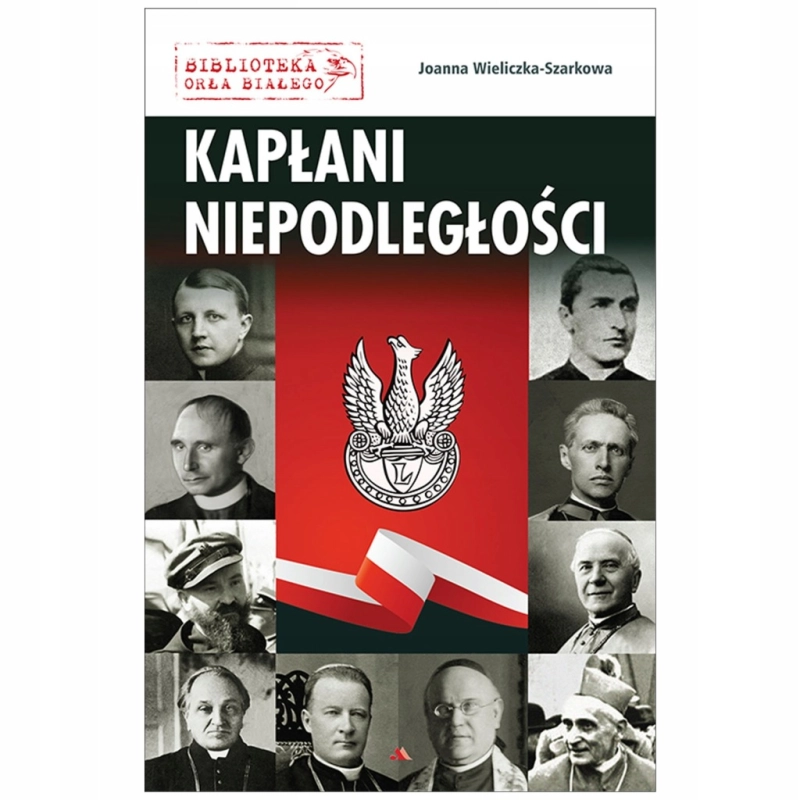 KAPŁANI NIEPODLEGŁOŚCI J W SZARKOWA PELCZAR SAPIEHA SKORUPKA ŁOZIŃSKI