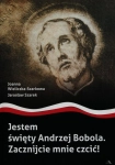 JESTEM ŚWIĘTY BOBOLA ZACZNIJCIE MNIE CZCIĆ JOANNA WIELICZKA SZARKOWA