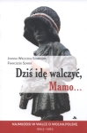 DZIŚ IDĘ WALCZYĆ MAMO FRANCISZEK JOANNA WIELICZKA SZARKOWA