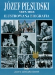 JÓZEF PIŁSUDSKI 1867-1935 ILUSTROWANA BIOGRAFIA JOANNA SZAREK