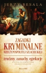 ZAGADKI KRYMINALNE RZECZYPOSPOLITEJ SZLACHECKIEJ BESALA JERZY