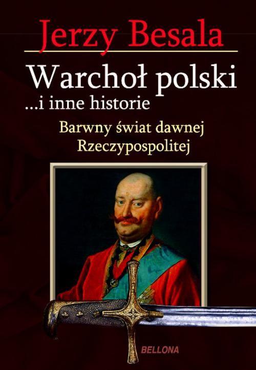 WARCHOŁ POLSKI I INNE HISTORIE BARWNY ŚWIAT RZECZYPOSPOLITEJ JERZY BESALA