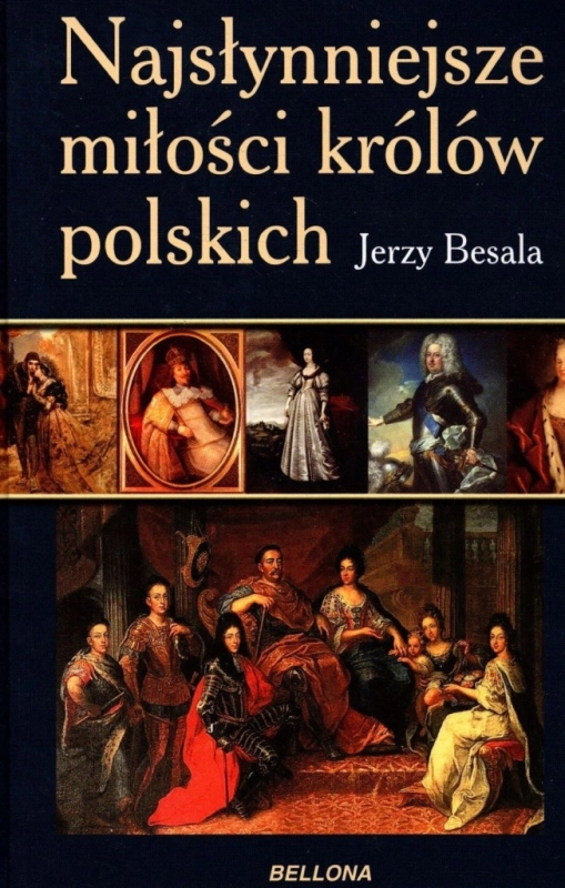 NAJSŁYNNIEJSZE MIŁOŚCI KRÓLÓW POLSKICH JERZY BESALA