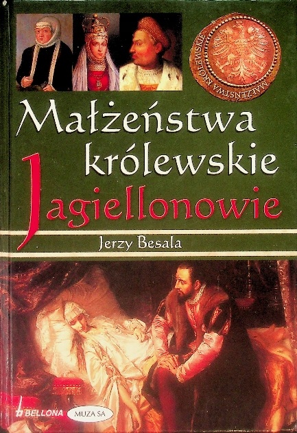 MAŁŻEŃSTWA KRÓLEWSKIE JAGIELLONOWIE JERZY BESALA