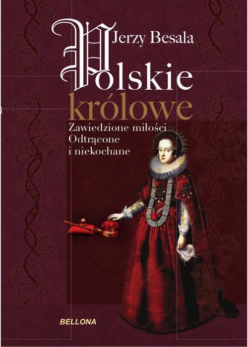 POLSKIE KRÓLOWE ZAWIEDZIONE MIŁOŚCI JERZY BESALA